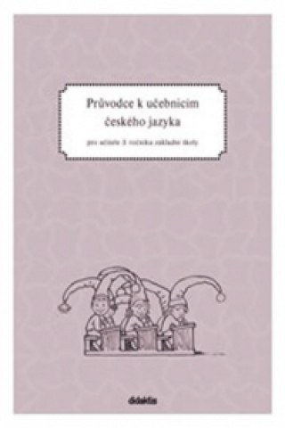 Книга Průvodce k učebnicím českého jazyka pro učitele 3. ročníku základní školy H. Burianová