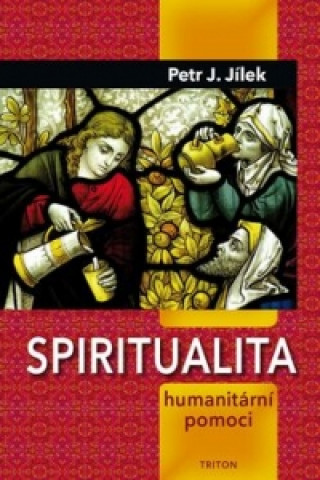 Kniha Spiritualita humanitární pomoci Petr Jílek