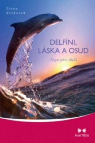 Kniha Delfíni, láska a osud Ilona Selkeová