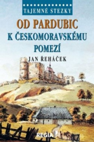 Книга Od Pardubic k českomoravskému pomezí Jan Řeháček