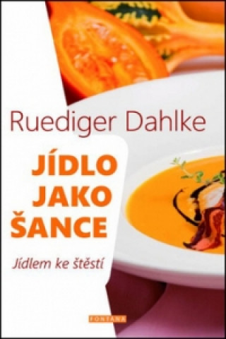 Kniha Jídlo jako šance Ruediger Dahlke