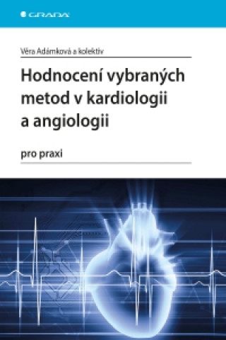 Książka Hodnocení vybraných metod v kardiologii a angiologii pro praxi Věra Adámková