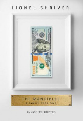 Könyv Mandibles: A Family, 2029-2047 Lionel Shriver