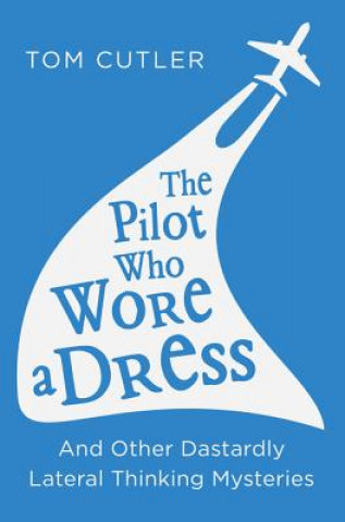 Könyv Pilot Who Wore a Dress Tom Cutler