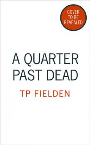 Kniha Quarter Past Dead T  P  FIELDEN