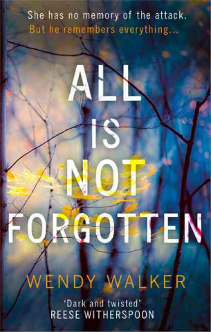 Kniha All Is Not Forgotten: The bestselling gripping thriller you'll never forget Wendy Walker