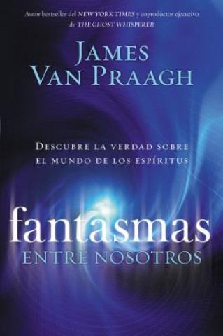 Kniha Fantasmas Entre Nosotros James Van Praagh