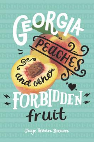 Könyv Georgia Peaches and Other Forbidden Fruit Jaye Robin Brown