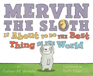 Kniha Mervin the Sloth is About to Do the Best Thing in the World Colleen A. F. Venable