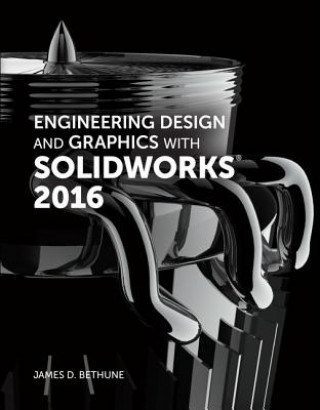 Kniha Engineering Design and Graphics with SolidWorks 2016 James D. Bethune