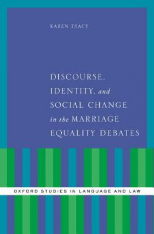 Carte Discourse, Identity, and Social Change in the Marriage Equality Debates Karen Tracy