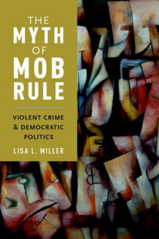 Carte Myth of Mob Rule Lisa L. Miller