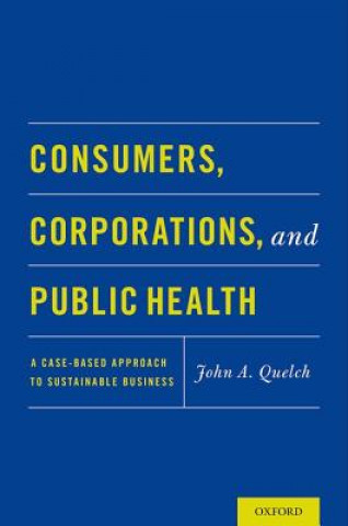 Kniha Consumers, Corporations, and Public Health John A. Quelch