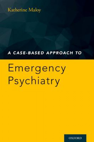 Könyv Case-Based Approach to Emergency Psychiatry Katherine Maloy