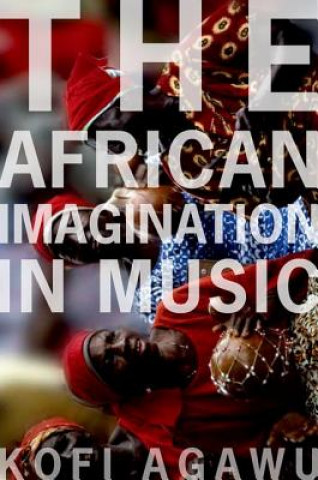 Βιβλίο African Imagination in Music Kofi Agawu