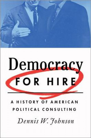 Книга Democracy for Hire Dennis W. Johnson