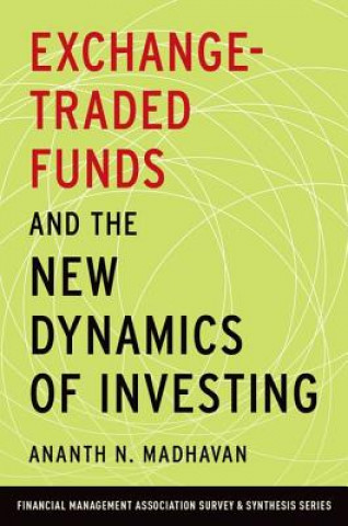 Carte Exchange-Traded Funds and the New Dynamics of Investing Ananth N. Madhavan