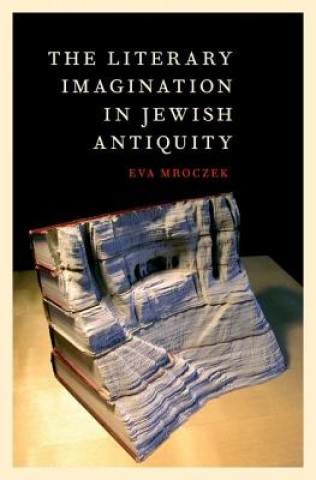 Könyv Literary Imagination in Jewish Antiquity Eva Mroczek