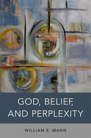 Kniha God, Belief, and Perplexity William E. Mann