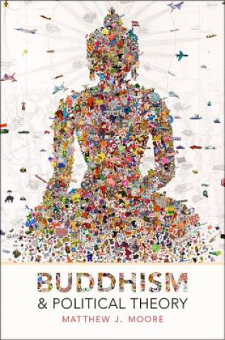 Kniha Buddhism and Political Theory Matthew J. Moore