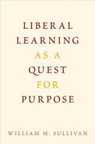 Knjiga Liberal Learning as a Quest for Purpose William M. Sullivan