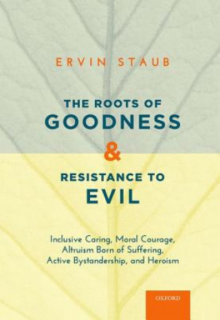 Könyv Roots of Goodness and Resistance to Evil Ervin Staub