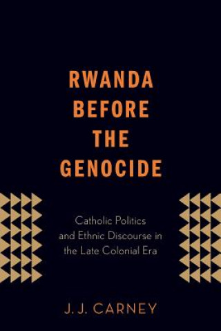 Knjiga Rwanda Before the Genocide J. J. Carney