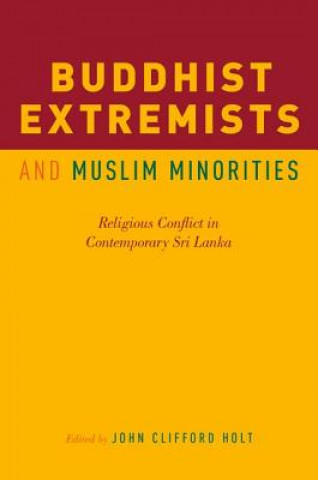 Kniha Buddhist Extremists and Muslim Minorities John Clifford Holt