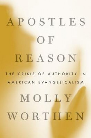 Kniha Apostles of Reason Molly Worthen
