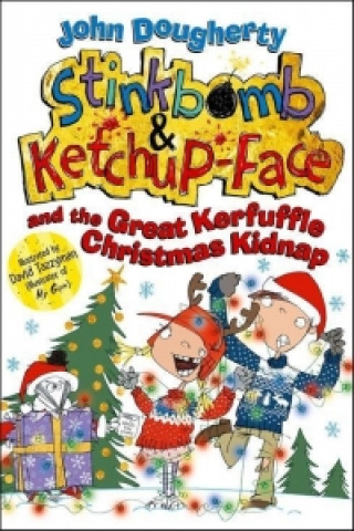 Книга Stinkbomb and Ketchup-Face and the Great Kerfuffle Christmas Kidnap John Dougherty