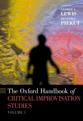 Carte Oxford Handbook of Critical Improvisation Studies, Volume 1 George E. Lewis