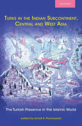 Livre Turks in the Indian Subcontinent, Central and West Asia Ismail Poonawala