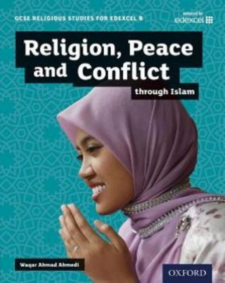 Kniha GCSE Religious Studies for Edexcel B: Religion, Peace and Conflict through Islam Waqar Ahmad Ahmedi