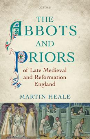 Könyv Abbots and Priors of Late Medieval and Reformation England Martin Heale