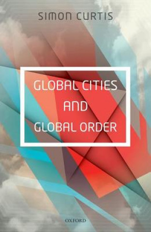 Knjiga Global Cities and Global Order Simon Curtis