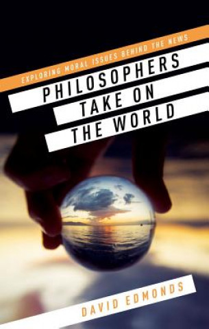 Carte Philosophers Take On the World David Edmonds