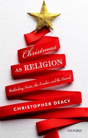 Kniha Christmas as Religion Christopher Deacy