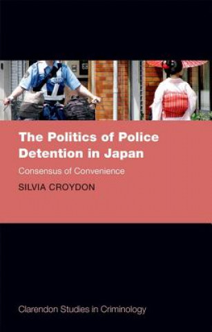 Knjiga Politics of Police Detention in Japan Silvia Croydon