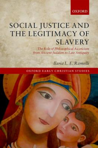 Kniha Social Justice and the Legitimacy of Slavery Ilaria L. E. Ramelli