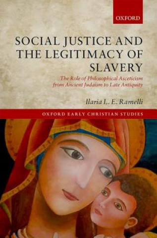 Książka Social Justice and the Legitimacy of Slavery Ilaria L. E. Ramelli