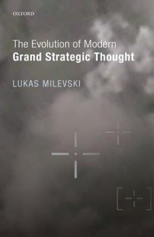 Kniha Evolution of Modern Grand Strategic Thought Lukas Milevski