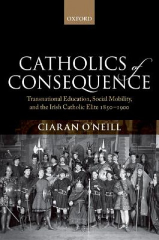 Kniha Catholics of Consequence Ciaran O'Neill