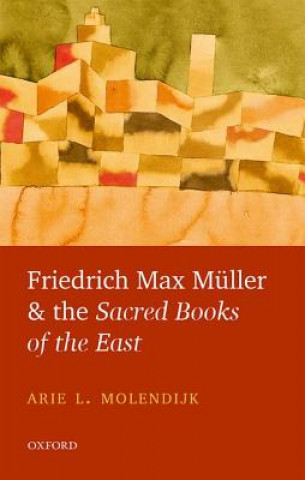 Книга Friedrich Max Muller and the Sacred Books of the East Arie L. Molendijk