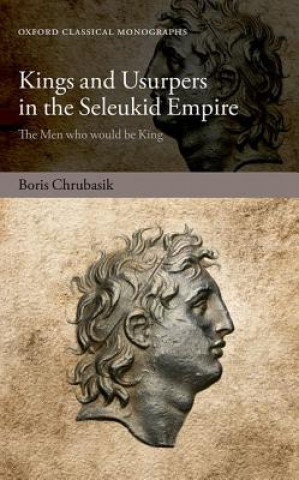 Kniha Kings and Usurpers in the Seleukid Empire Boris Chrubasik