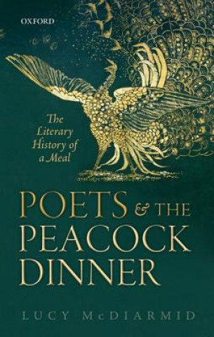 Kniha Poets and the Peacock Dinner Lucy McDiarmid