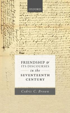 Buch Friendship and its Discourses in the Seventeenth Century Cedric C. Brown