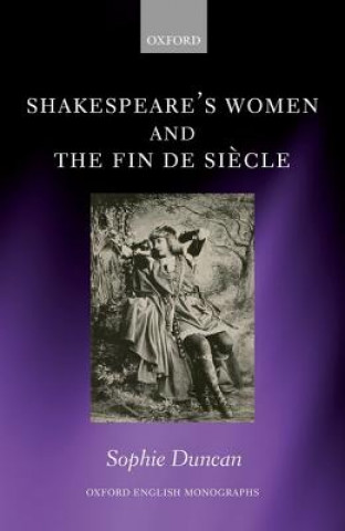 Kniha Shakespeare's Women and the Fin de Siecle Sophie Duncan