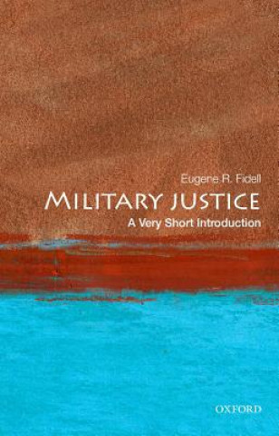 Kniha Military Justice: A Very Short Introduction Eugene R. Fidell