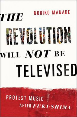 Kniha Revolution Will Not Be Televised Noriko Manabe