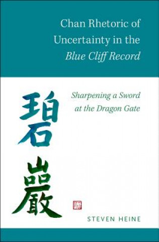 Kniha Chan Rhetoric of Uncertainty in the Blue Cliff Record Steven Heine